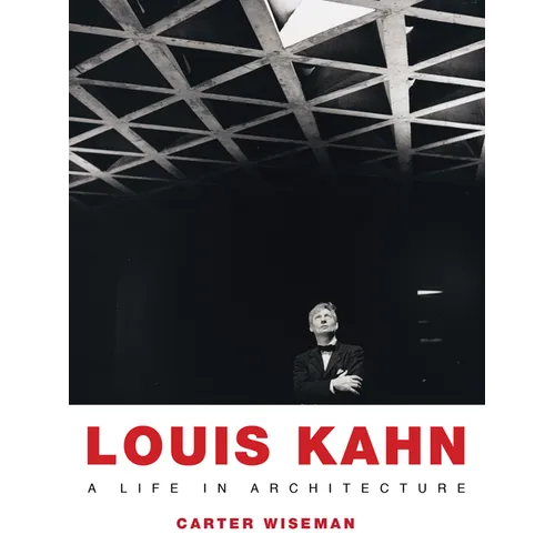 Louis Kahn: A Life in Architecture