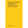 The Dead Are Always Laughing at Us
