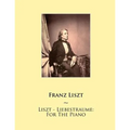 Liszt - Liebestraume: For The Piano
