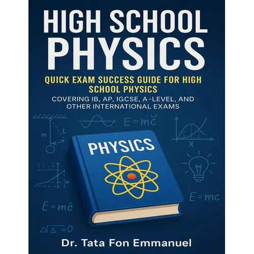 Quick Exam Success Guide for High School Physics: Covering IB, AP, IGCSE, A-Level, and Other International Exams