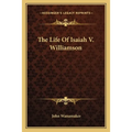 The Life Of Isaiah V. Williamson