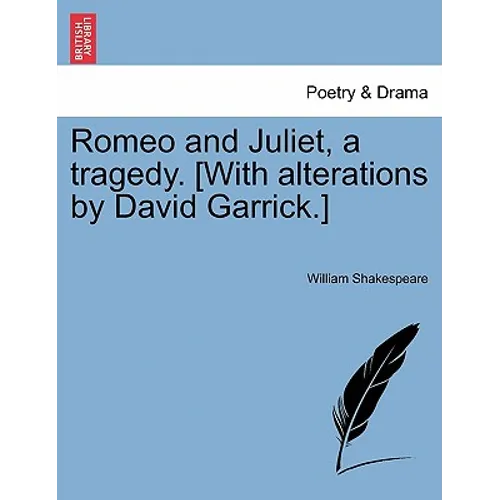 Romeo and Juliet, a Tragedy. [With Alterations by David Garrick.]