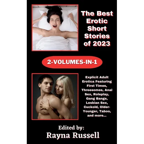 The Best Erotic Short Stories of 2023 2-Volumes-In-1: Explicit Adult Erotica Featuring First Times, Threesomes, Anal Sex, Roleplay, Gang Bangs, Lesbia