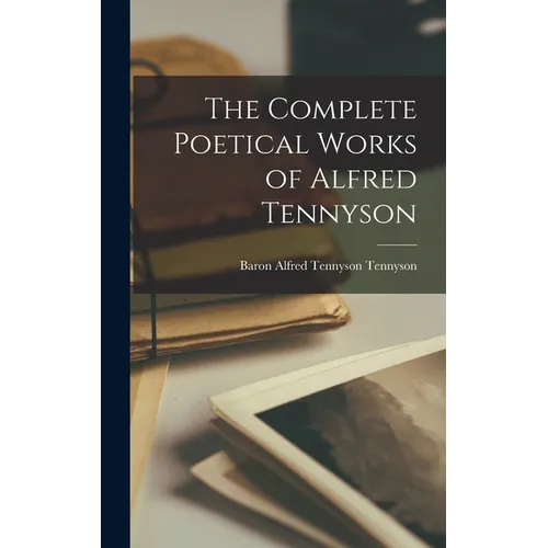 The Complete Poetical Works of Alfred Tennyson