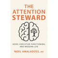 The Attention Steward: ADHD, Executive Functioning, and Modern Life