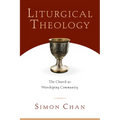 Liturgical Theology: The Church as Worshiping Community