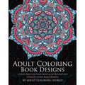 Adult Coloring Book: Designs: A Huge Adult Coloring Book of 60 Detailed and Intricate Stress Relief Designs