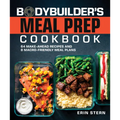 The Bodybuilder's Meal Prep Cookbook: 64 Make-Ahead Recipes and 8 Macro-Friendly Meal Plans