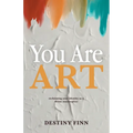 You Are Art: reclaiming your identity as a divine masterpiece