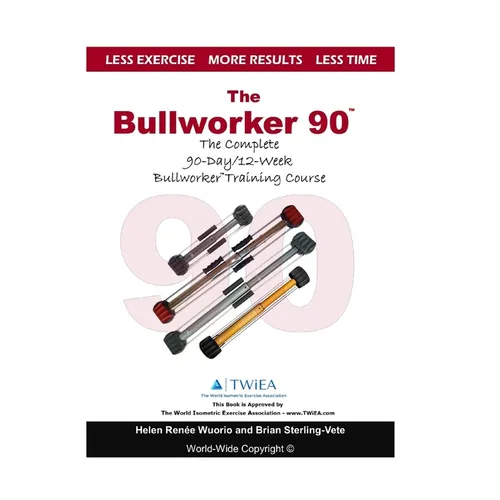 The Bullworker 90 Course: The Complete 90-Day/12-Week Bullworker Training Course