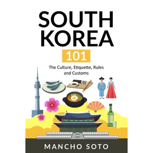 South Korea 101: The Culture, Etiquette, Rules and Customs