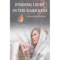 Finding Light in the Darkness: A Journey with the Holy Spirit