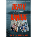 Death on the Danube: A fast-paced psychological thriller