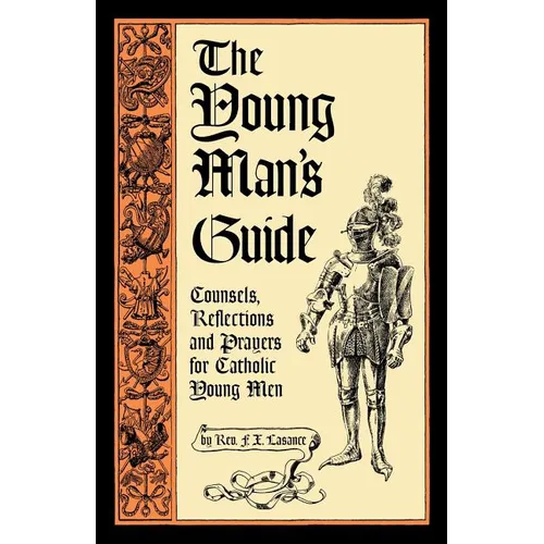The Young Man's Guide: Counsels, Reflections and Prayers for Catholic Young Men