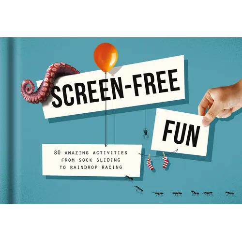 Screen-Free Fun: 80 Amazing Activities from Sock Sliding to Raindrop Racing