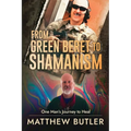 From Green Beret to Shamanism, One Man's Journey to Heal
