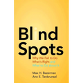 Blind Spots: Why We Fail to Do What's Right and What to Do about It