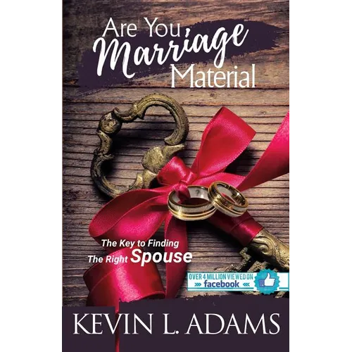 Are You Marriage Material: The Key To Finding The Right Spouse