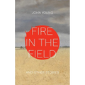 Fire in the Field and Other Stories