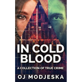 In Cold Blood: A Collection Of True Crime