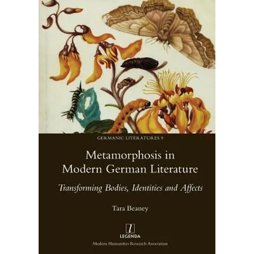 Metamorphosis in Modern German Literature: Transforming Bodies, Identities and Affects