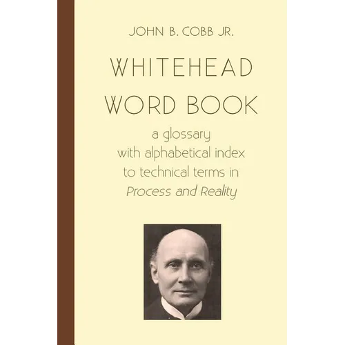 Whitehead Word Book: A Glossary with Alphabetical Index to Technical Terms in Process and Reality