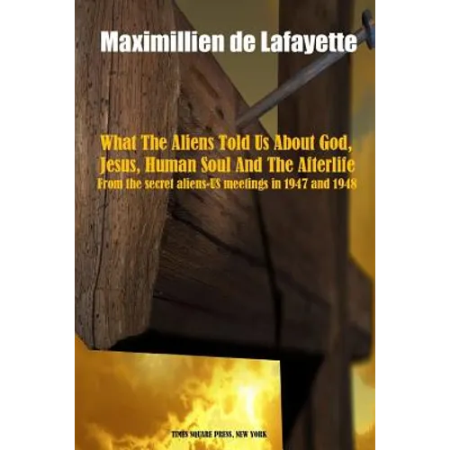 What The Aliens Told Us About God, Jesus, Human Soul And The Afterlife