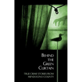Behind the Green Curtain: True Crime Stories from Mendocino County