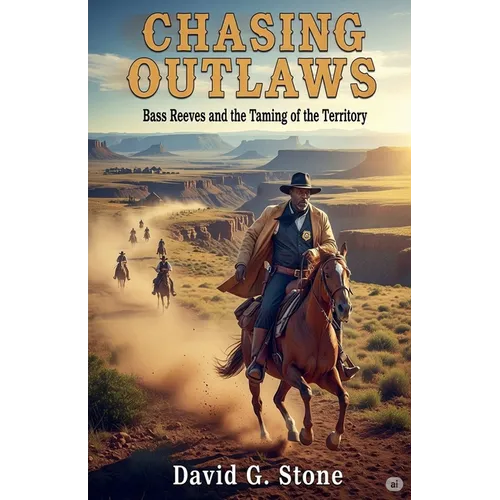 Chasing Outlaws: Bass Reeves and the Taming of the Territory
