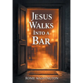 Jesus Walks Into a Bar: An Honest Conversation About Faith, Doubt, and the Real Jesus -- For Believers, Skeptics, and Everyone in Between