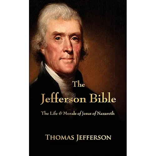 The Jefferson Bible: The Life and Morals of Jesus of Nazareth