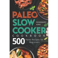 Paleo Slow Cooker Cookbook: 500 Paleo Recipes for Beginners