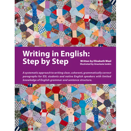 Writing in English: Step by Step: A Systematic Approach to Writing Clear, Coherent, Grammatically Correct Paragraphs for ESL Students and Native Engli