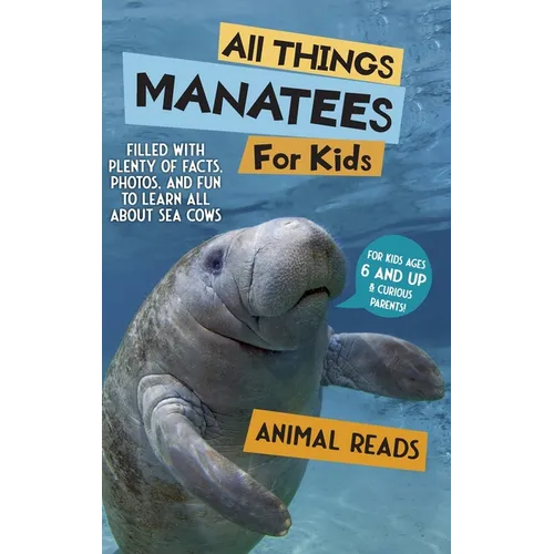 All Things Manatees For Kids: Filled With Plenty of Facts, Photos, and Fun to Learn all About Sea Cows