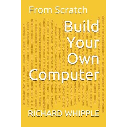 Build Your Own Computer: From Scratch