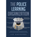 The Police Learning Organization: A Values-Oriented, Ten-Minute Daily Best Practice for Reducing Personal Risk and Organizational Liability