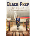 Black Prep: Life Lessons of A Perpetual Outsider