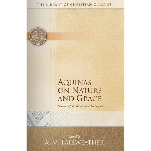 Aquinas on Nature and Grace: Selections from the Summa Theologica