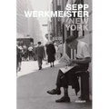 New York: Sepp Werkmeister. Photographs 1965 - 1975