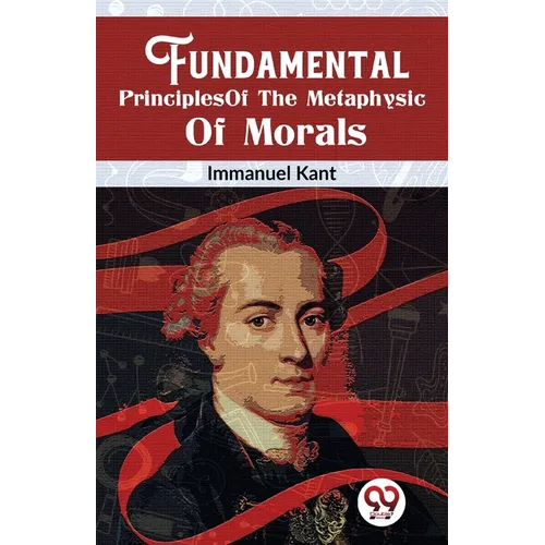 Fundamental Principles Of The Metaphysic Of Morals