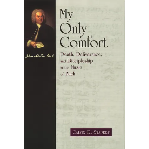 My Only Comfort: Death, Deliverance, and Discipleship in the Music of Bach