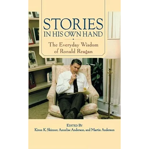 Stories in His Own Hand: The Everyday Wisdom of Ronald Reagan