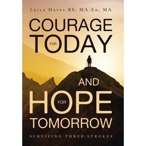 Courage for Today and Hope for Tomorrow: Surviving Three Strokes