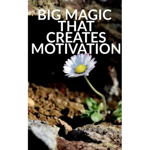 Big Magic That Creates Motivation: A Textbook That Creates Magic Motivation