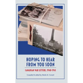 Hoping to Hear from You Soon: Canadian War Letters, 1940-1945
