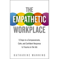 The Empathetic Workplace: 5 Steps to a Compassionate, Calm, and Confident Response to Trauma on the Job