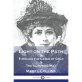 Light on the Path: & Through the Gates of Gold & The Illumined Way