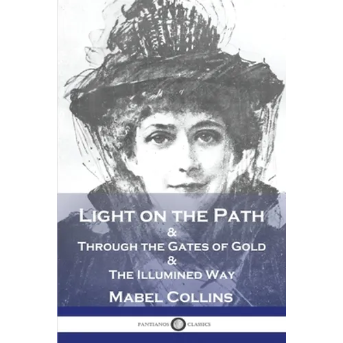 Light on the Path: & Through the Gates of Gold & The Illumined Way