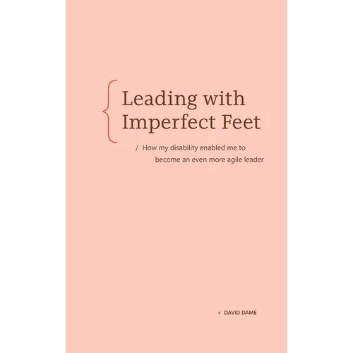 Leading with Imperfect Feet: How My Disability Enabled Me to Become an Even More Agile Leader