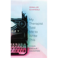 My Therapist Told Me to Write This: Poems for Our Daughters
